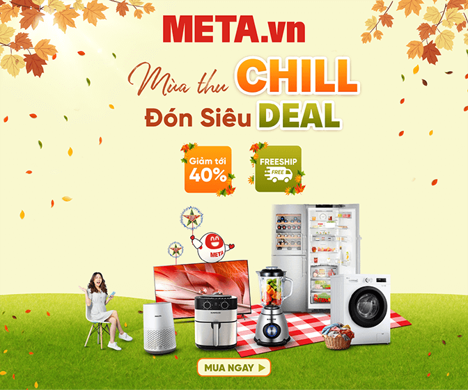 Mùa thu chill - Đón siêu Deal | Giảm tới 40% | META.vn